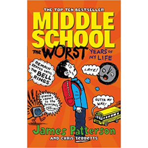 Middle School: The Worst Years of My Life by James Patterson