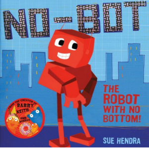 No-bot: The Robot with No Bottom! By Sue Hendra