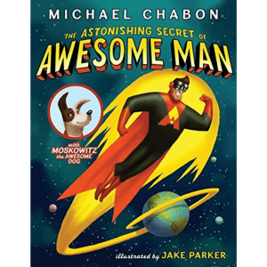 The Astonishing Secret of Awesome Man by Michael Chabon