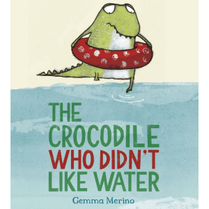 The Crocodile Who Didn't Like Water by Gemma Merino