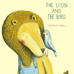 The Lion and the Bird by Marianne Dubuc