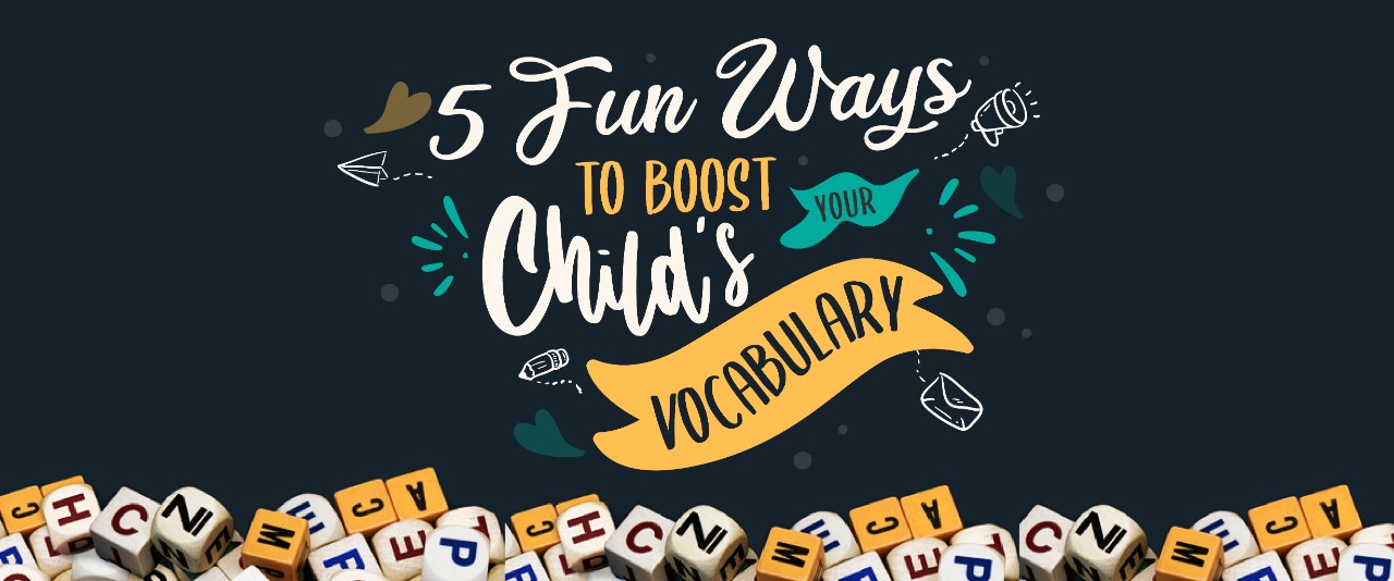 5 Fun Ways to Boost Your Child’s Vocabulary